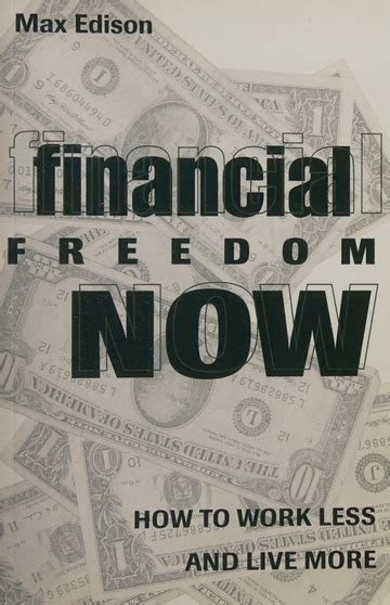 Financial Freedom Now How To Work Less And Live More