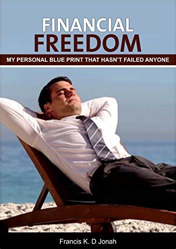 Read Financial Freedom My Personal Blue Print That Hasnt Failed Anyone By Francis Jonah