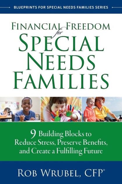 Download Financial Freedom For Special Needs Families 9 Building Blocks To Reduce Stress Preserve Benefits And Create A Fulfilling Future By Rob Wrubel