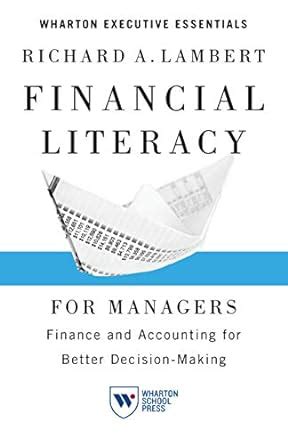 Read Financial Literacy For Managers Finance And Accounting For Better Decisionmaking Wharton Executive Essentials By Richard A Lambert