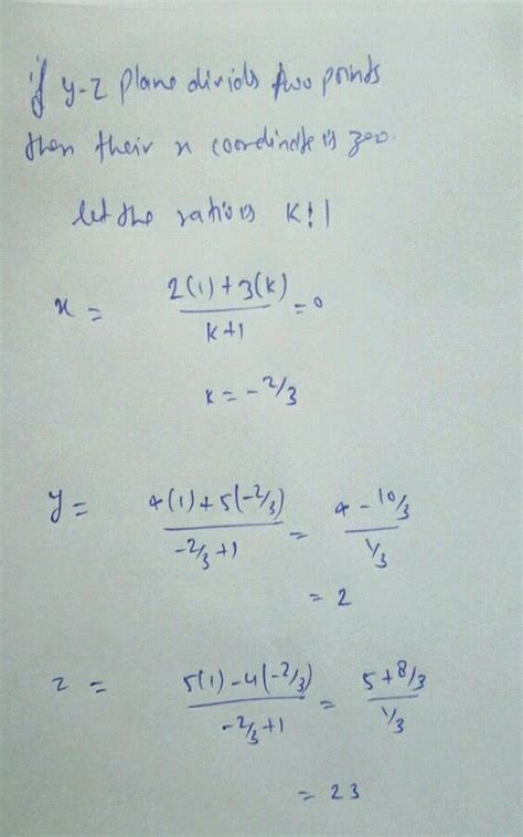 Find the ratio in which yz plane divides the line joining A (2,4,5)