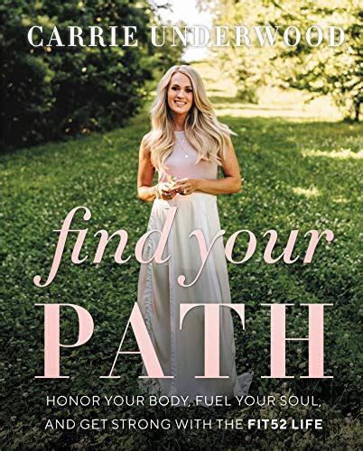 Download Find Your Path Honor Your Body Fuel Your Soul And Get Strong With The Fit52 Life By Carrie Underwood