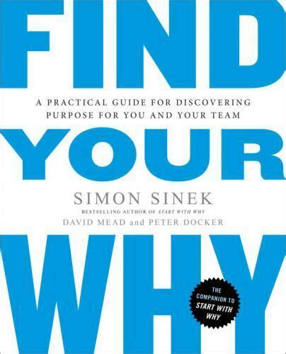 Full Download Find Your Why A Practical Guide To Discovering Purpose For You And Your Team By Simon Sinek