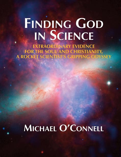 Read Finding God In Science The Extraordinary Evidence For The Soul And Christianity A Rocket Scientists Gripping Odyssey  Nonillustrated By Michael R Oconnell
