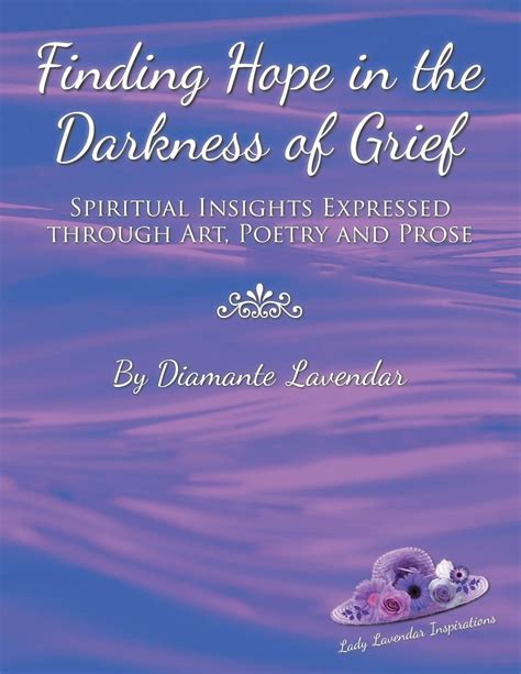 Read Finding Hope In The Darkness Of Grief Spiritual Insights Expressed Through Art Poetry And Prose By Diamante Lavendar