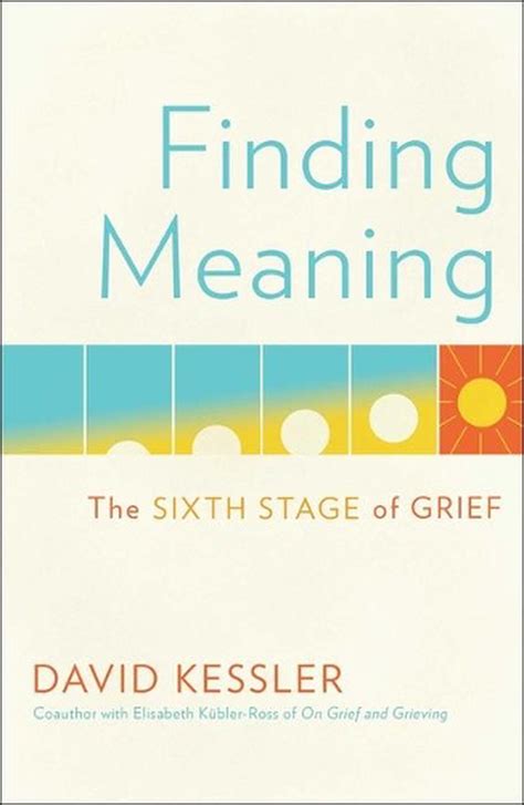 Read Finding Meaning The Sixth Stage Of Grief By David Kessler
