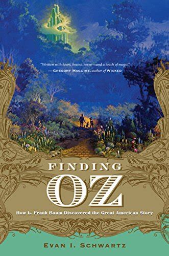 Download Finding Oz How L Frank Baum Discovered The Great American Story By Evan I Schwartz