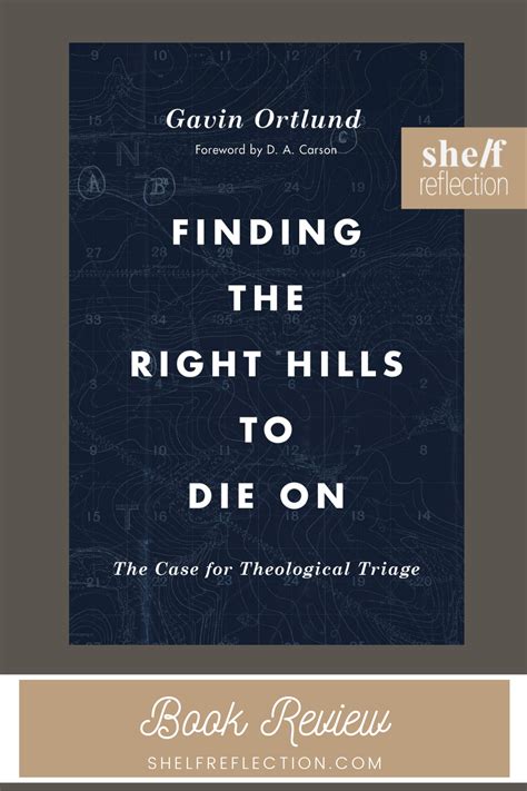 Read Online Finding The Right Hills To Die On The Case For Theological Triage By Gavin Ortlund