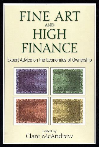 Read Online Fine Art And High Finance Expert Advice On The Economics Of Ownership By Clare Mcandrew
