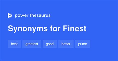 Finest synonym. Find 23 ways to say HIGH-QUALITY, along with antonyms, related words, and example sentences at Thesaurus.com, the world's most trusted free thesaurus. 