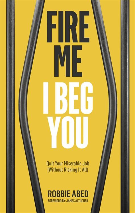 Download Fire Me I Beg You Quit Your Miserable Job Without Risking It All By Robbie Abed