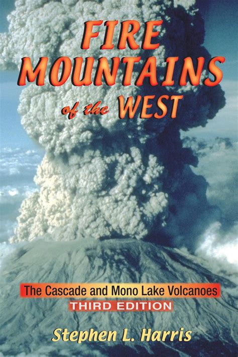 Read Online Fire Mountains Of The West The Cascade And Mono Lake Volcanoes By Stephen L   Harris