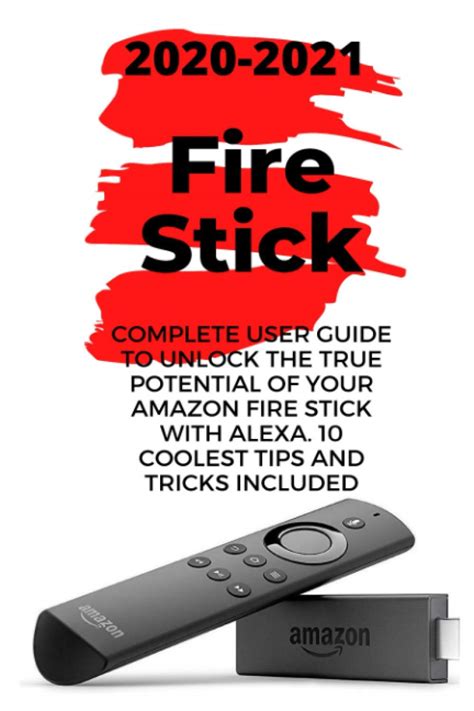 Download Fire Stick 2020 User Guide To Unlock The True Potential Of Your Amazon Fire Stick With Alexa  40 Tips And Tricks Included  By Farrel Aleks