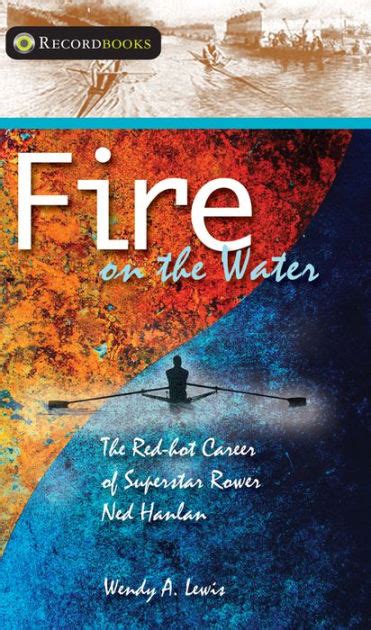 Download Fire On The Water The Redhot Career Of Superstar Rower Ned Hanlan By Wendy Lewis