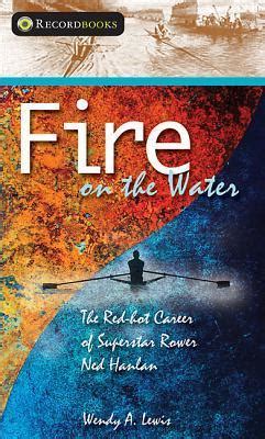 Read Fire On The Water The Redhot Career Of Superstar Rower Ned Hanlan By Wendy Lewis