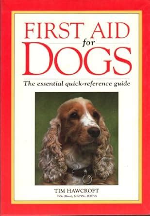 First Aid for Dogs: The Essential Quick-Reference Guide