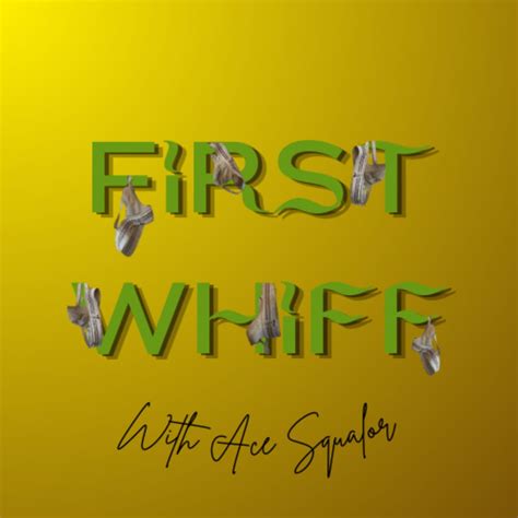 First Whiff with Ace Squalor