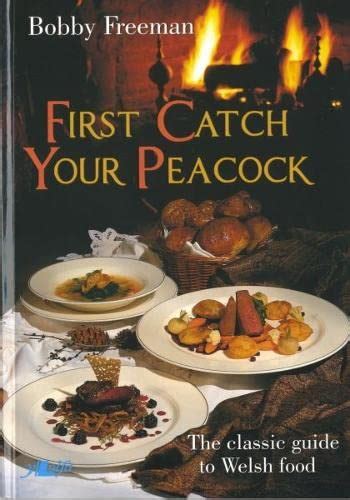 First catch your peacock the classic guide to welsh food. - La vía de la plata y el derecho.