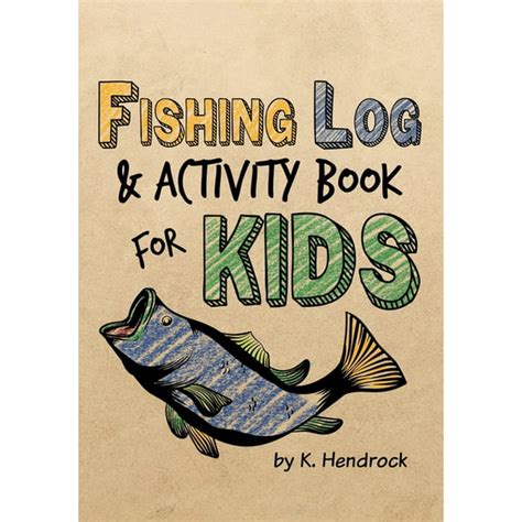 Full Download Fishing Log And Activity Book For Kids 7X10 Inches Over 100 Pages To Log Fishing Trips And Keep Your Little One Occupied By K Hendrock