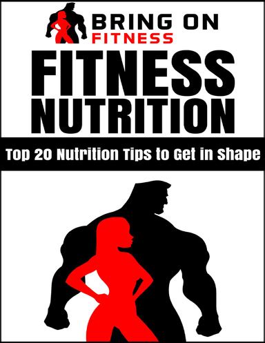 Fitness Nutrition Top 20 Nutrition Tips to Get In Shape