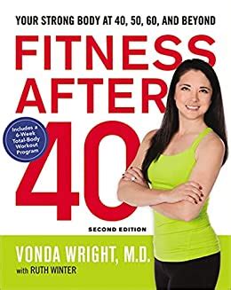 Download Fitness After 40 Your Strong Body At 40 50 60 And Beyond By Vonda Wright