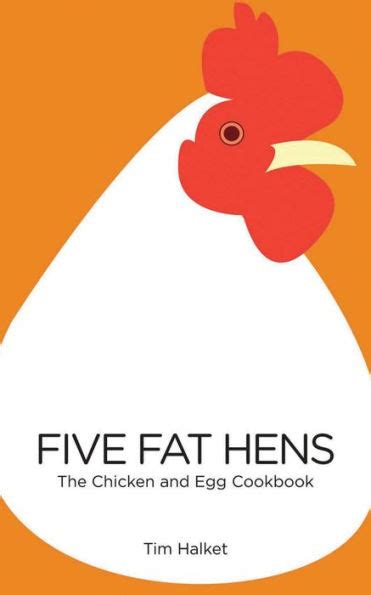 Five Fat Hens The Chicken and Egg Cookbook