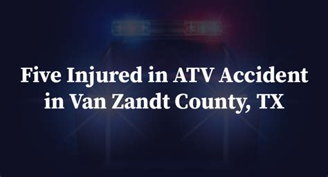 Five Hurt in ATV Crash on Road 1806 [Van Zandt County, TX]