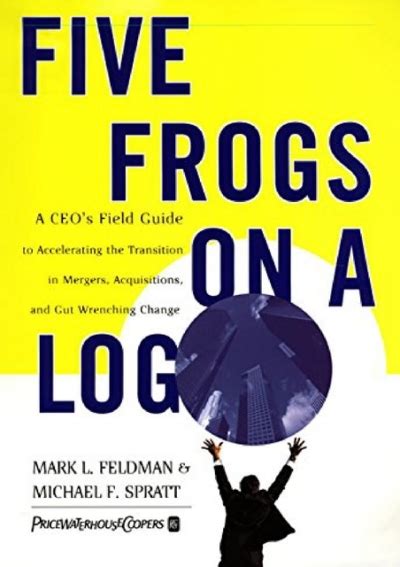 Five frogs on a log a ceos field guide to accelerating the transition in mergers acquisitions and gut wrenching. - Lippincotts textbook for nursing assistants and lippincotts nursing assistants study guide humanistic approach.