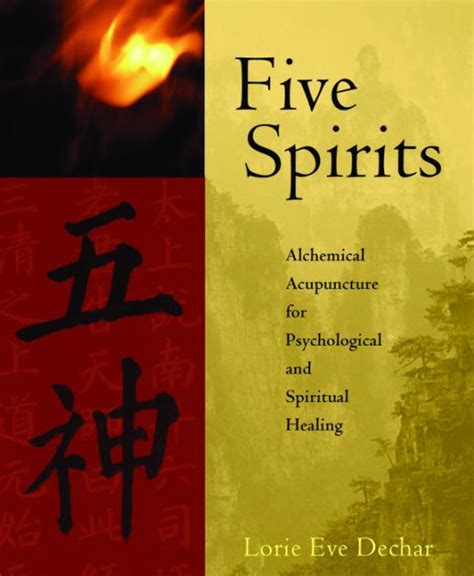 Download Five Spirits Alchemical Acupuncture For Psychological And Spiritual Healing By Lorie Eve Dechar
