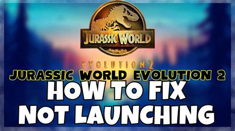 Fix JURASSIC WORLD EVOLUTION Won't Start in Windows. 