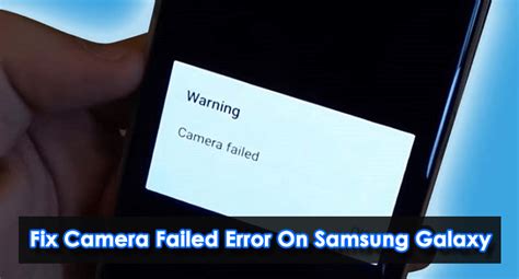 Fix the Camera Failed Error on Samsung Galaxy Devices