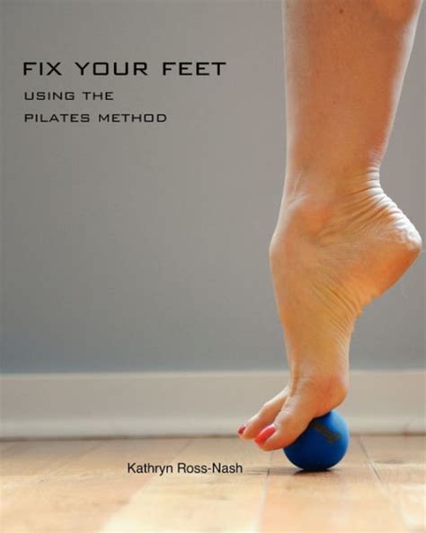 Read Fix Your Feet Using The Pilates Method By Kathryn M Rossnash