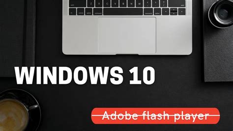 Flash Will Be Removed from Windows 10 in July