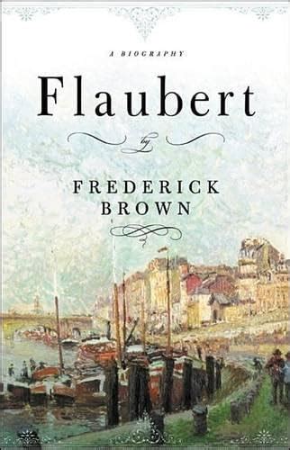 Flaubert: A Biography: Brown, Frederick: 9780674025370: Books ...
