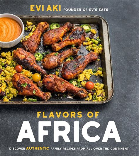 Full Download Flavors Of Africa Discover Authentic Family Recipes From All Over The Continent By Evi Aki