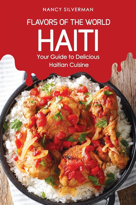 Download Flavors Of The World  Haiti  Your Guide To Delicious Haitian Cuisine By Nancy Silverman