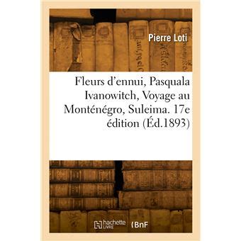 Fleurs d'ennui: pasquala ivanovitch, voyage au monténégro, suleïma. - Tipler and mosca 6th edition solutions manual.