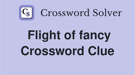 Flight of fancy - crossword puzzle clue