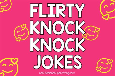 30 Flirty Knock-Knock Jokes to Make Your Sweetheart Smile . Consider everything you thought you knew about flirting null and void. We’ll just come right out and say it: Flirtatious jokes and pickup lines can be the ultimate forms of flattery…but you need to choose them wisely and strike just the right tone.. 