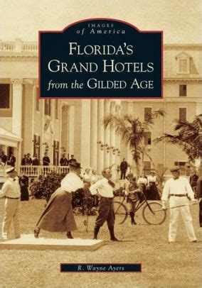 Read Floridas Grand Hotels From The Gilded Age Images Of America Florida By R Wayne Ayers