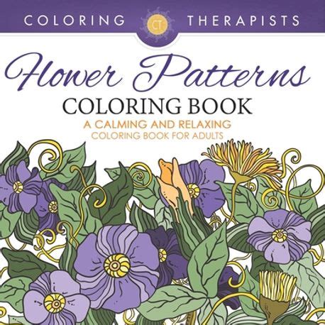 Flower Patterns Coloring Book A Calming And Relaxing Coloring Book For Adults