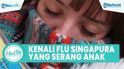 Flu Singapura, Penyakit Peralihan Musim yang Rentan Menular ke …