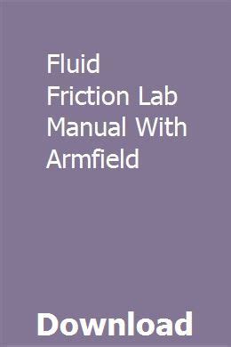 Fluid friction lab manual with armfield. - Thermal engineering lab experiments manual with answer.