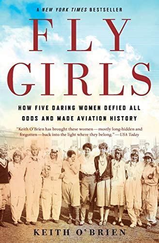 Read Fly Girls How Five Daring Women Defied All Odds And Made Aviation History By Keith   Obrien