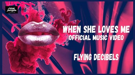 Flying Decibels - When She Loves Me (Official Music Video)