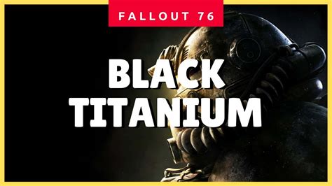Fo76 black titanium. If you go to Welch Station, just out in the small town visible from the door to the station, is about 10 Mole Miners. Throw on your Power Armour and your best gun, and take them out. They drop scraps, which you can break down into Black Titanium Ore. Blackwater Mine during the "Uranium Fever" event is the best way to obtain it, but the Mole ... 