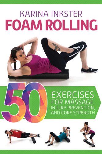 Read Foam Rolling 50 Exercises For Massage Injury Prevention And Core Strength By Karina Inkster