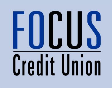 Focus cu. Focus Credit Union offers everything you expect from a big bank -- but without all the fees. Services include checking and savings accounts, travelers' checks, notary services, mortgages, loans, life insurance and more. Check out the Focus Credit Union website for details and eligibility requirements. 