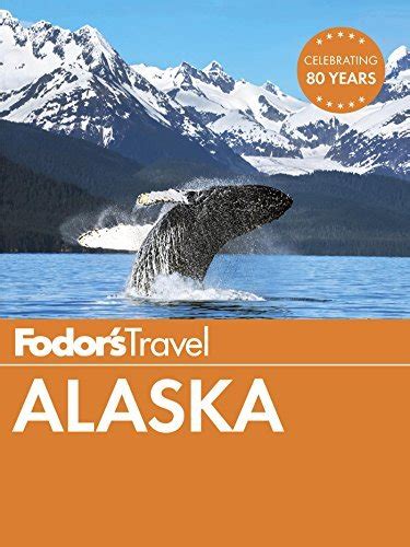 Read Fodors Alaska By Fodors Travel Publications Inc
