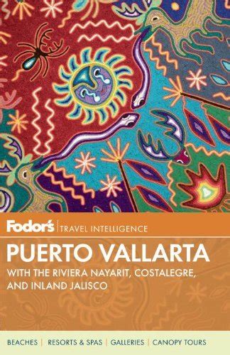 Read Fodors Puerto Vallarta 5Th Edition With The Riviera Nayarit Costalegre And Inland Jalisco By Fodors Travel Publications Inc
